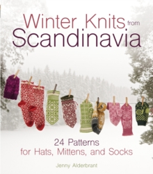 Winter Knits from Scandinavia : 24 Patterns for Hats, Mittens and Socks