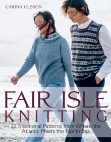 Fair Isle Knitting : 22 Traditional Patterns from Where the Atlantic Meets the North Sea