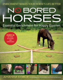 No Bored Horses : Essential Enrichment for Happy Equines