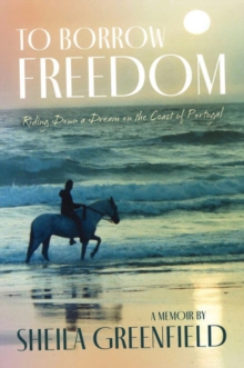 To Borrow Freedom : Riding Down a Dream on the Coast of Portugal