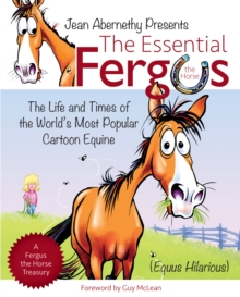 The Essential Fergus the Horse : The Life and Times of the World's Favorite Cartoon Equine