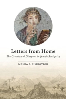 Letters from Home : The Creation of Diaspora in Jewish Antiquity