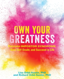 Own Your Greatness : Overcome Impostor Syndrome, Beat Self-Doubt, and Succeed in Life