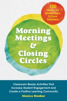 Morning Meetings And Closing Circles : Classroom-Ready Activities That Increase Student Engagement and Create a Positive Learning Community