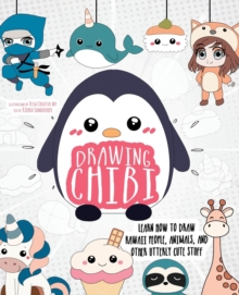 Drawing Chibi : Learn How to Draw Kawaii People, Creatures, and Other Utterly Cute Stuff