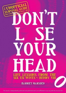 Don't Lose Your Head : Life Lessons from the Six Ex-Wives of Henry VIII