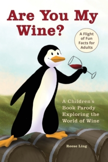Are You My Wine? : A Children's Book Parody for Adults Exploring the World of Wine