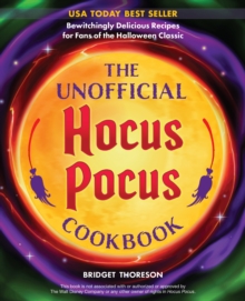 The Unofficial Hocus Pocus Cookbook : 50 Bewitchingly Delicious Recipes for Fans of the Halloween Classic