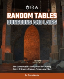 Random Tables: Dungeons And Lairs : The Game Master's Companion for Creating Secret Entrances, Rumors, and More