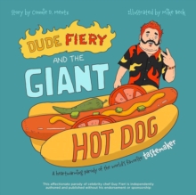 Dude Fiery And The Giant Hot Dog : A Heartwarming Parody of the World's Favorite Tastemaker