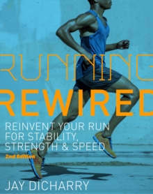 Running Rewired : Reinvent Your Run for Stability, Strength, and Speed, 2nd Edition (Revised)