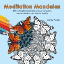 Meditation Mandalas : 24 Soothing Nature-based Illustrations to Achieve Tranquility, Alleviate Anxiety, and Release Tension