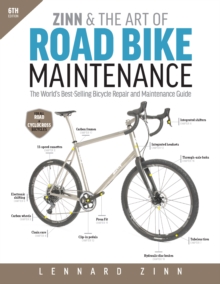 Zinn & The Art Of Road Bike Maintenance : The World's Best-Selling Bicycle Repair and Maintenance Guide, 6th Edition