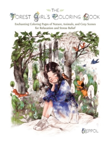 The Forest Girl's Coloring Book : Enchanting Coloring Pages of Nature, Animals, and Cozy Scenes for Relaxation and Stress Relief