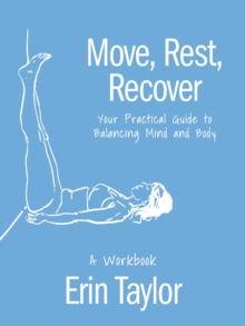 Move, Rest, Recover: A Workbook : Your Practical Guide to Balance Your Active Lifestyle and Achieve Logevity in Sport and Life