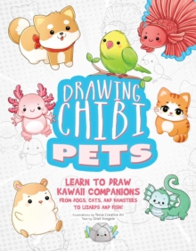 Drawing Chibi Pets : Learn To Draw Kawaii Companions From Dogs, Cats, And Hamsters To Lizards And Fish! (How To Draw Books)