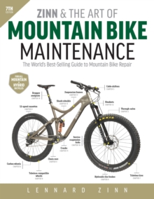 Zinn and the Art of Mountain Bike Maintenance, 7th Edition : The World's Best-Selling Guide to Mountain Bike Repair