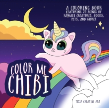 Color Me Chibi : A Coloring Book Featuring 75 Scenes of Kawaii Creatures, Food, Pets, and More