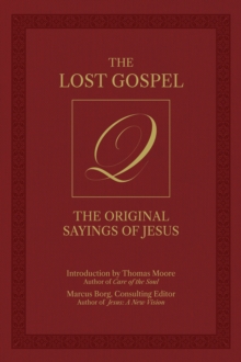 The Lost Gospel Q : The Original Sayings of Jesus