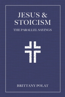 Jesus and Stoicism : The Parallel Sayings