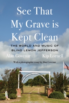 See That My Grave is Kept Clean : The World and Music of Blind Lemon Jefferson