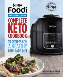 Ninja(R) Foodi(TM) Pressure Cooker Complete Keto Cookbook : 75 Recipes For A Healthy, Low Carb Diet