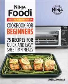 Ninja(R) Foodi(TM) Digital Air Fry Oven Cookbook For Beginners : 75 Recipes For Quick And Easy Sheet Pan Meals