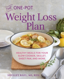 The One-Pot Weight Loss Plan : Healthy Meals for Your Slow Cooker, Skillet, Sheet Pan, and More