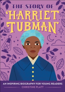 The Story Of Harriet Tubman : An Inspiring Biography For Young Readers