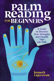 Palm Reading For Beginners : A Guide To Discovering Your Strengths And Decoding Your Life Path