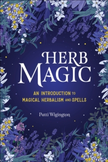 Herb Magic : An Introduction To Magical Herbalism And Spells