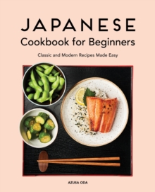 Japanese Cookbook for Beginners : Classic and Modern Recipes Made Easy