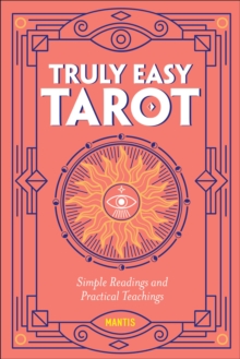 Truly Easy Tarot : Simple Readings And Practical Teachings