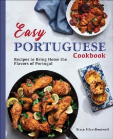 Easy Portuguese Cookbook : Recipes To Bring Home The Flavors Of Portugal