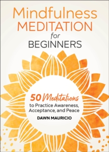 Mindfulness Meditation For Beginners : 50 Meditations To Practice Awareness, Acceptance, And Peace