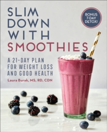 Slim Down With Smoothies : A 21-Day Plan For Weight Loss And Good Health