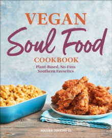 Vegan Soul Food Cookbook : Plant-Based, No-Fuss Southern Favorites