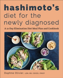 Hashimoto's Diet For The Newly Diagnosed : A 21-Day Elimination Diet Meal Plan And Cookbook