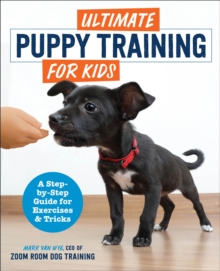 Ultimate Puppy Training for Kids : A Step-by-Step Guide for Exercises and Tricks