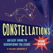 Callisto Media Inc. Constellations For Kids , An Easy Guide To Discovering The Stars