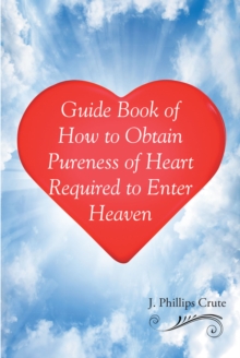 Guide Book of How to Obtain Pureness of Heart Required to Enter Heaven