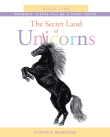 The Secret Land of Unicorns : Book One