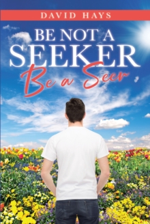 Be Not a Seeker : Be a Seer