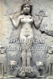 What If God Has a Vagina? : Why Eve Took the Rap