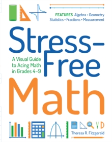 Stress-Free Math : A Visual Guide to Acing Math in Grades 4-9