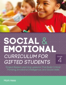 Social and Emotional Curriculum for Gifted Students : Grade 4, Project-Based Learning Lessons That Build Critical Thinking, Emotional Intelligence, and Social Skills