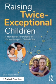 Raising Twice-Exceptional Children : A Handbook for Parents of Neurodivergent Gifted Kids