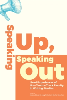 Speaking Up, Speaking Out : Lived Experiences of Non-Tenure-Track Faculty in Writing Studies