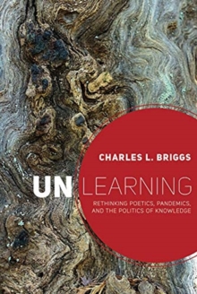 Unlearning : Rethinking Poetics, Pandemics, and the Politics of Knowledge