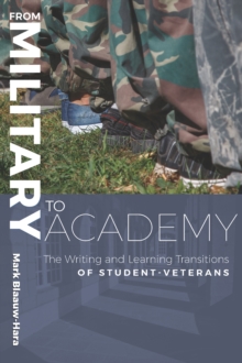 From Military to Academy : The Writing and Learning Transitions of Student-Veterans